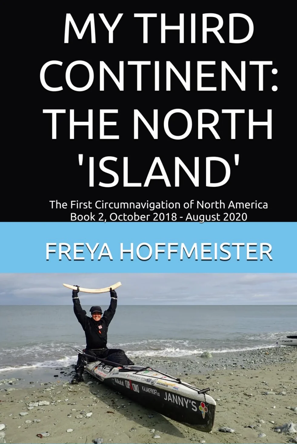 MY THIRD CONTINENT: THE NORTH 'ISLAND': The First Circumnavigation of North America Book 2 October 2018 - August 2020