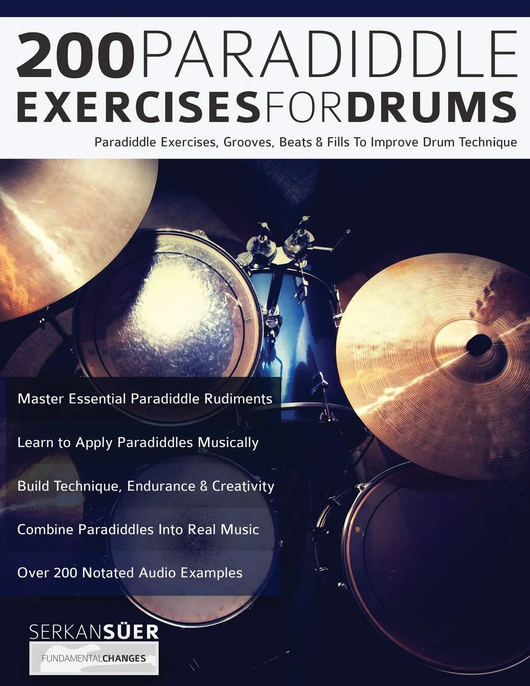 200 Paradiddle Exercises For Drums: Over 200 Paradiddle Exercises, Grooves, Beats & Fills To Improve Drum Technique