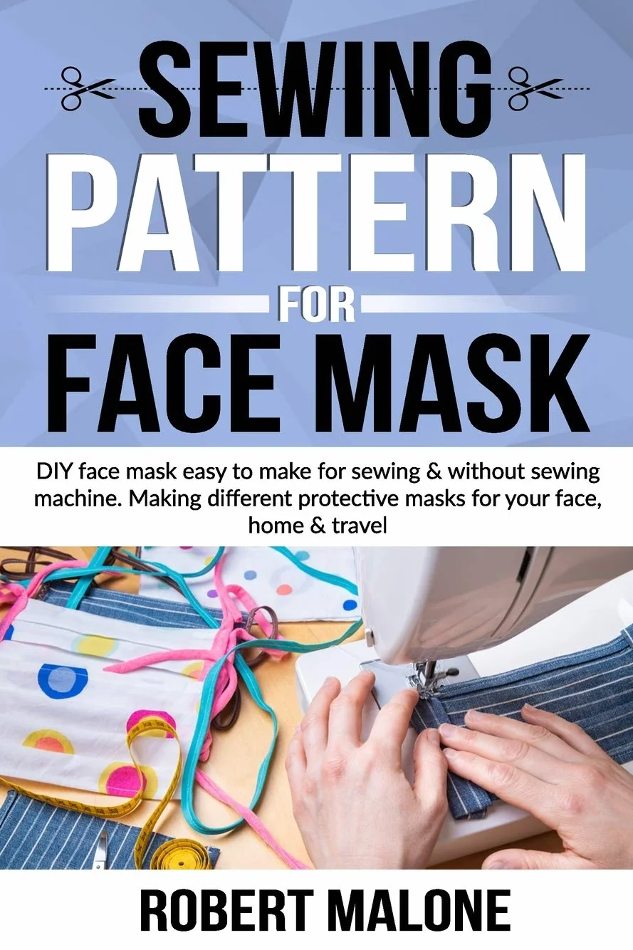 SEWING PATTERN FOR FACE MASK: DIY face masks easy to make for sewing & without sewing machine. Making different protective masks for your face, home & travel