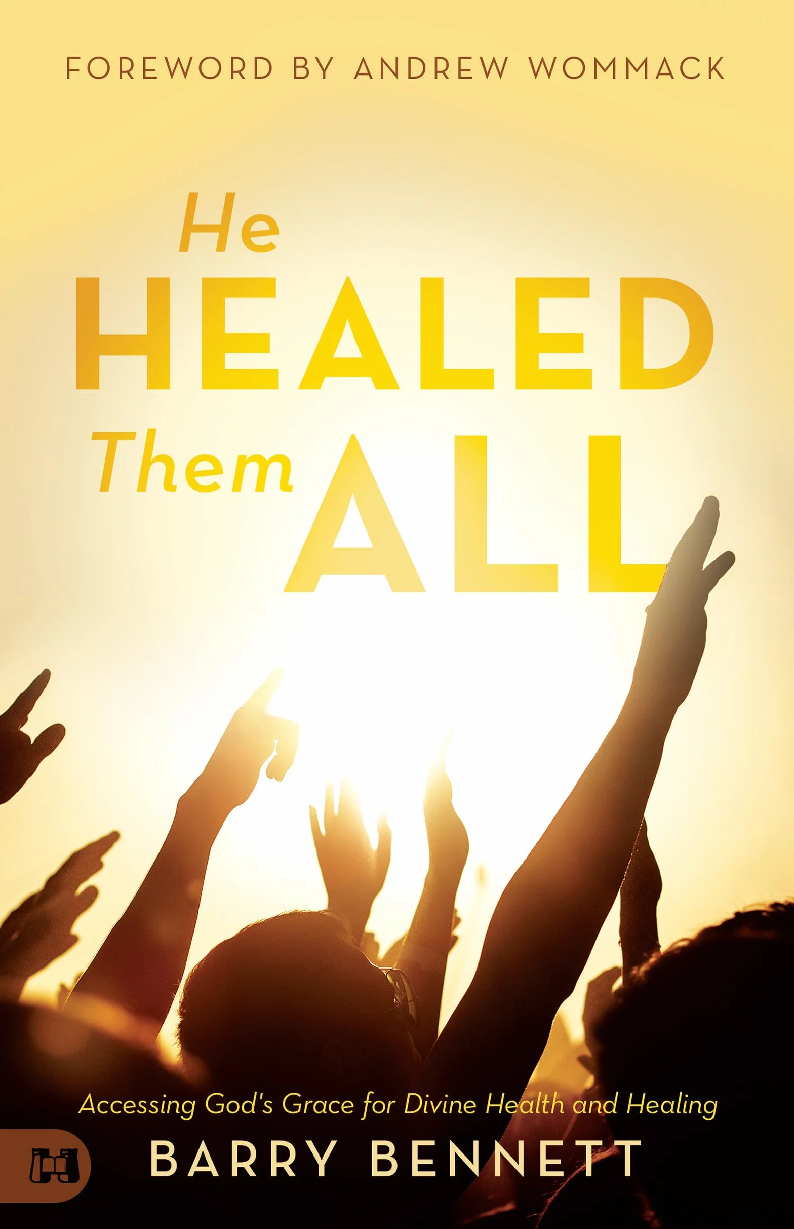 He Healed Them All: Accessing God's Grace for Divine Health and Healing