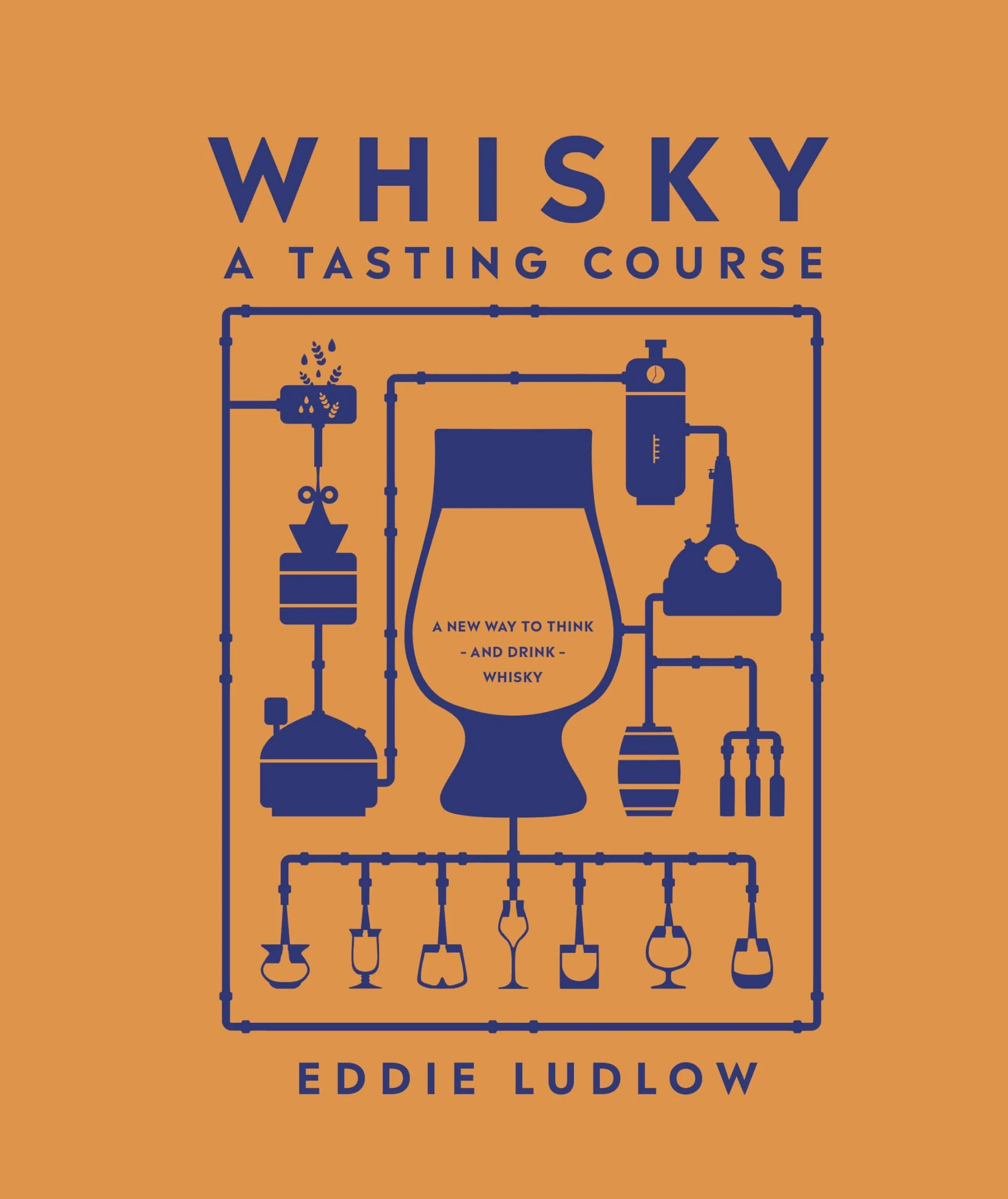 Whisky A Tasting Course: A New Way to Think – and Drink – Whisky