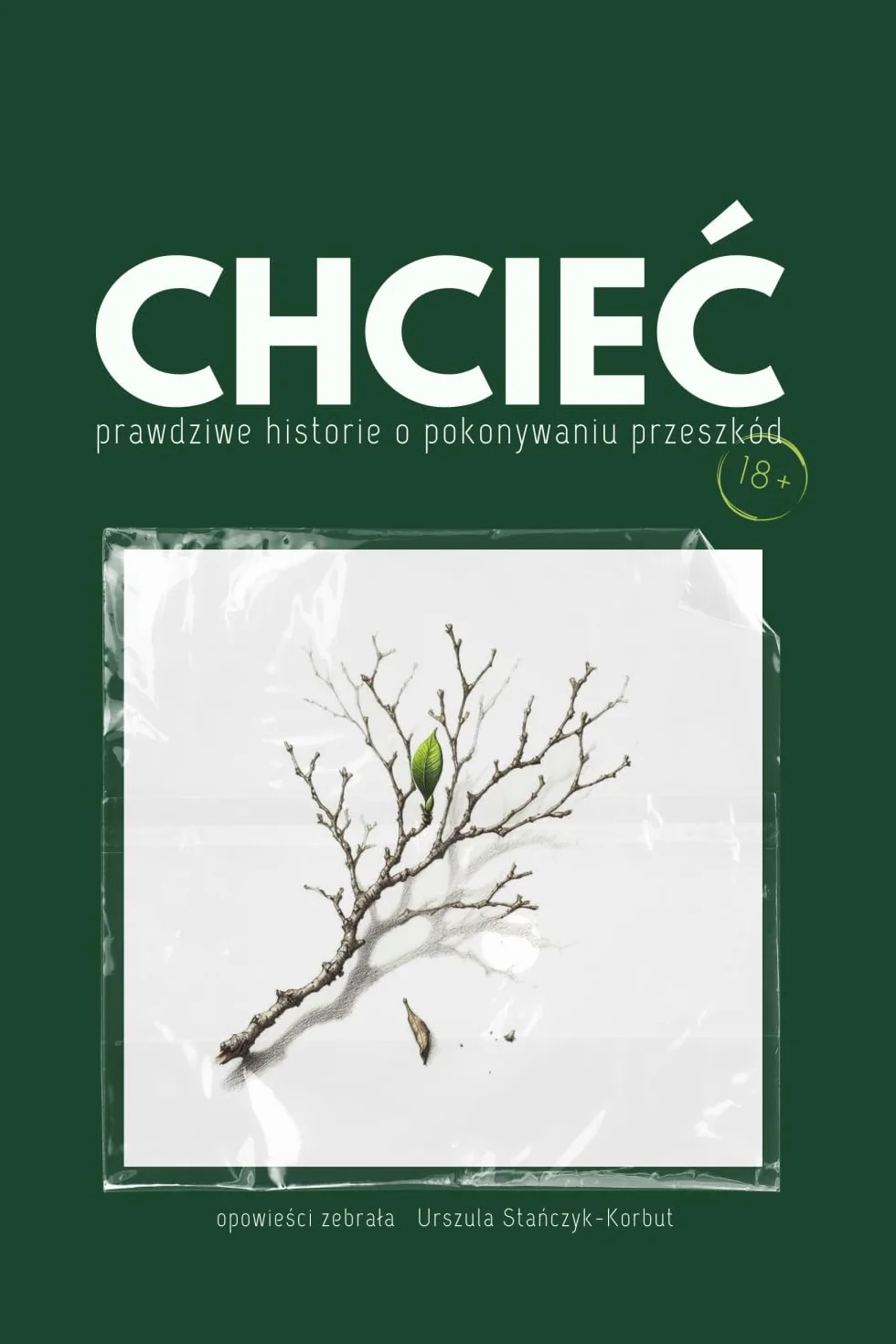 CHCIEĆ: prawdziwe historie o pokonywaniu przeszkód