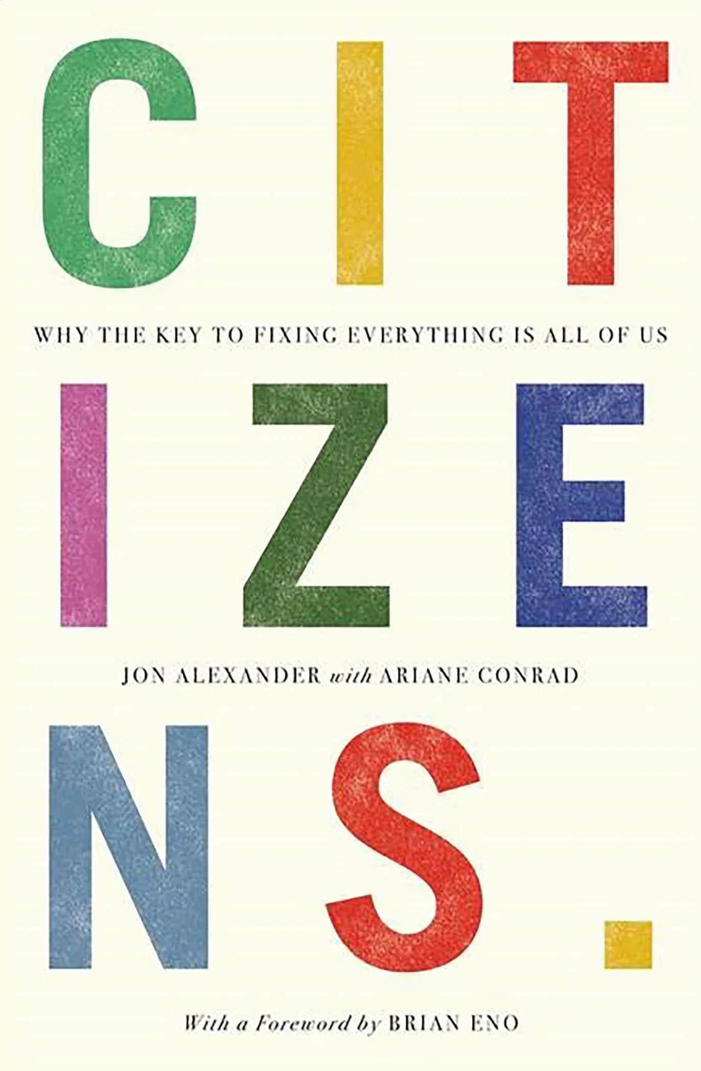 Citizens: Why the Key to Fixing Everything is All of Us