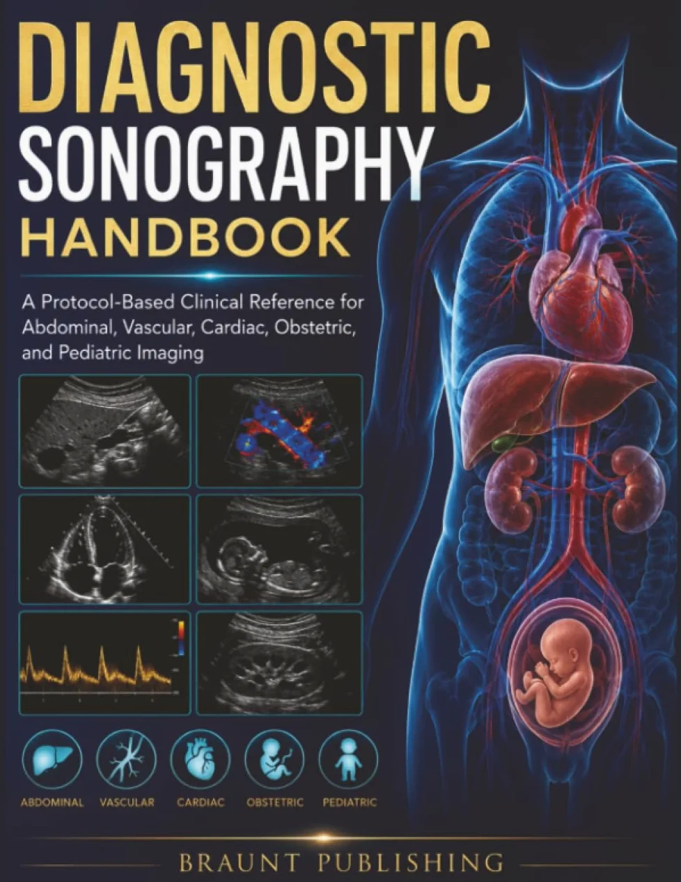 Diagnostic Sonography Handbook: A Protocol-Based Clinical Reference for Abdominal, Vascular, Cardiac, Obstetric, and Pediatric Imaging