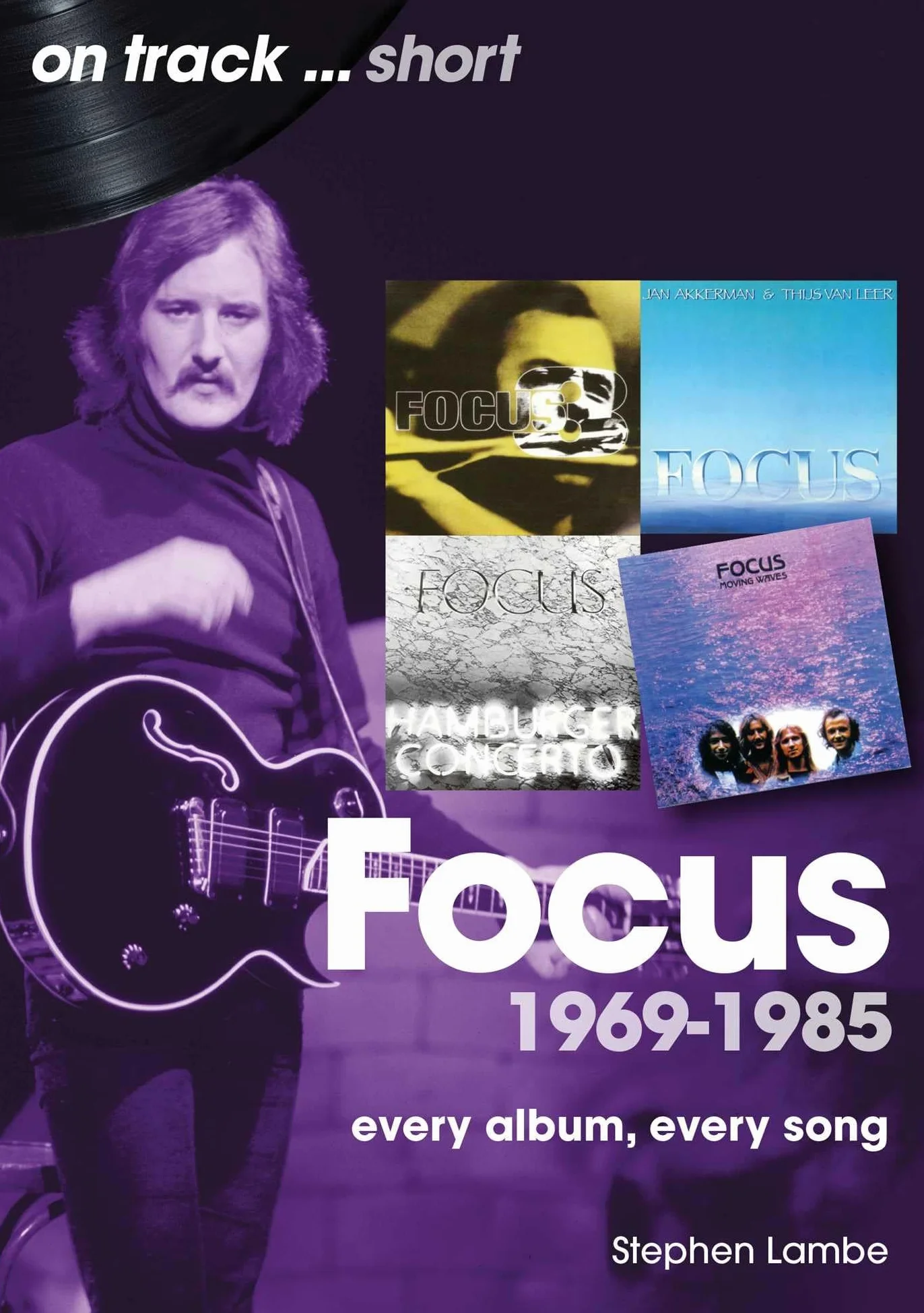 Focus 1969 to 1985 On Track Short: Every Album, Every Song