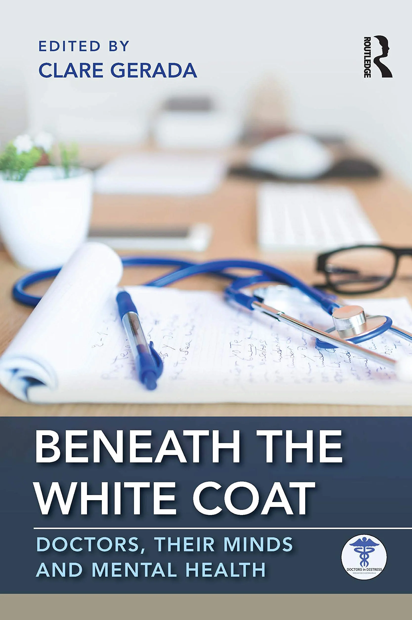 Beneath the White Coat: Doctors, Their Minds and Mental Health
