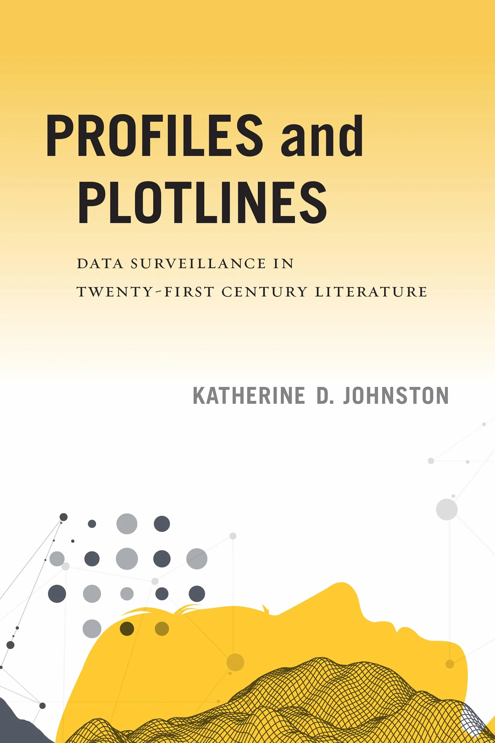 Profiles and Plotlines: Data Surveillance in Twenty-First Century Literature