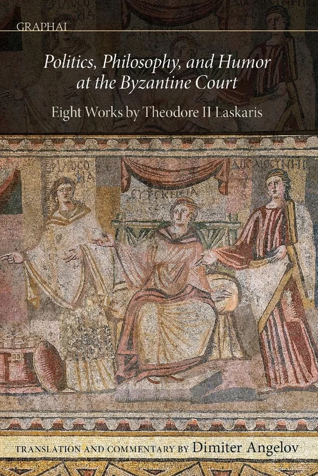 Theodore II Laskaris: Politics, Philosophy, Humor at Byzantine Court