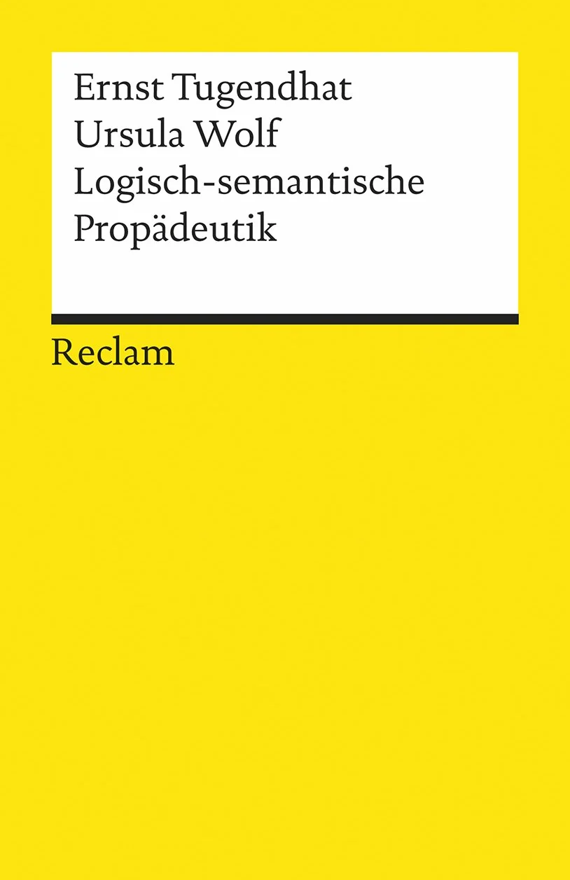 Logisch - semantische Propädeutik: Tugendhat, Ernst; Wolf, Ursula – Logik und Ethik: 8206