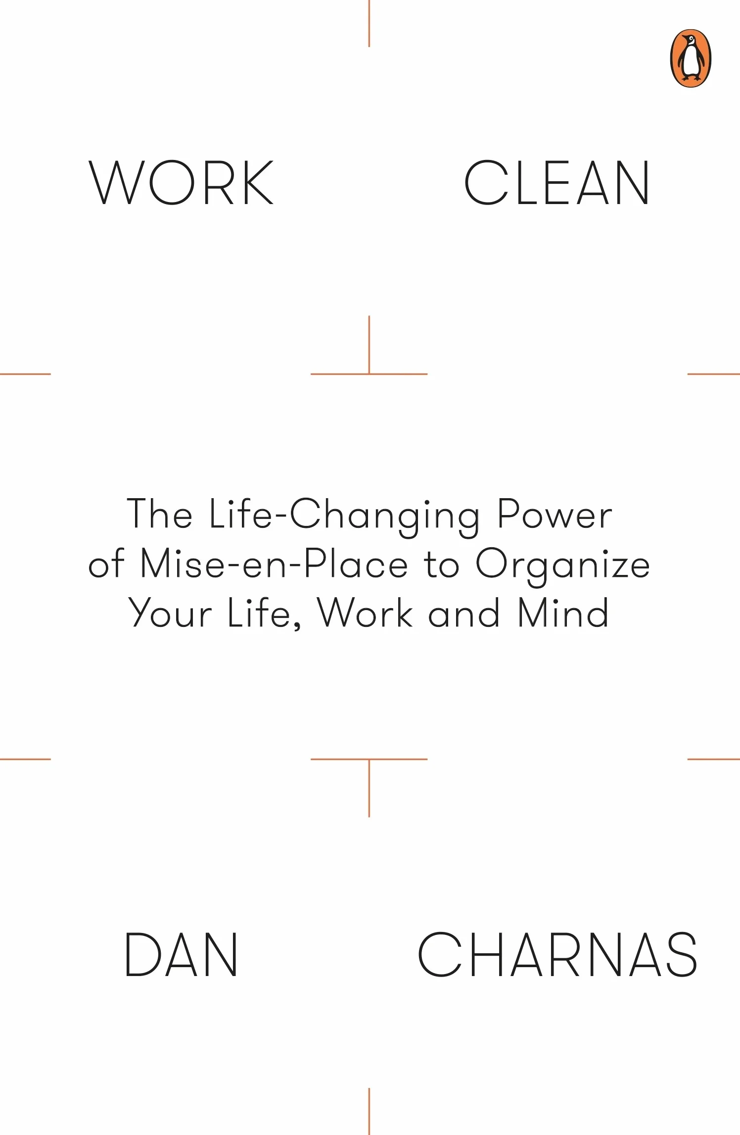 Work Clean: The Life-Changing Power of Mise-En-Place to Organize Your Life, Work and Mind