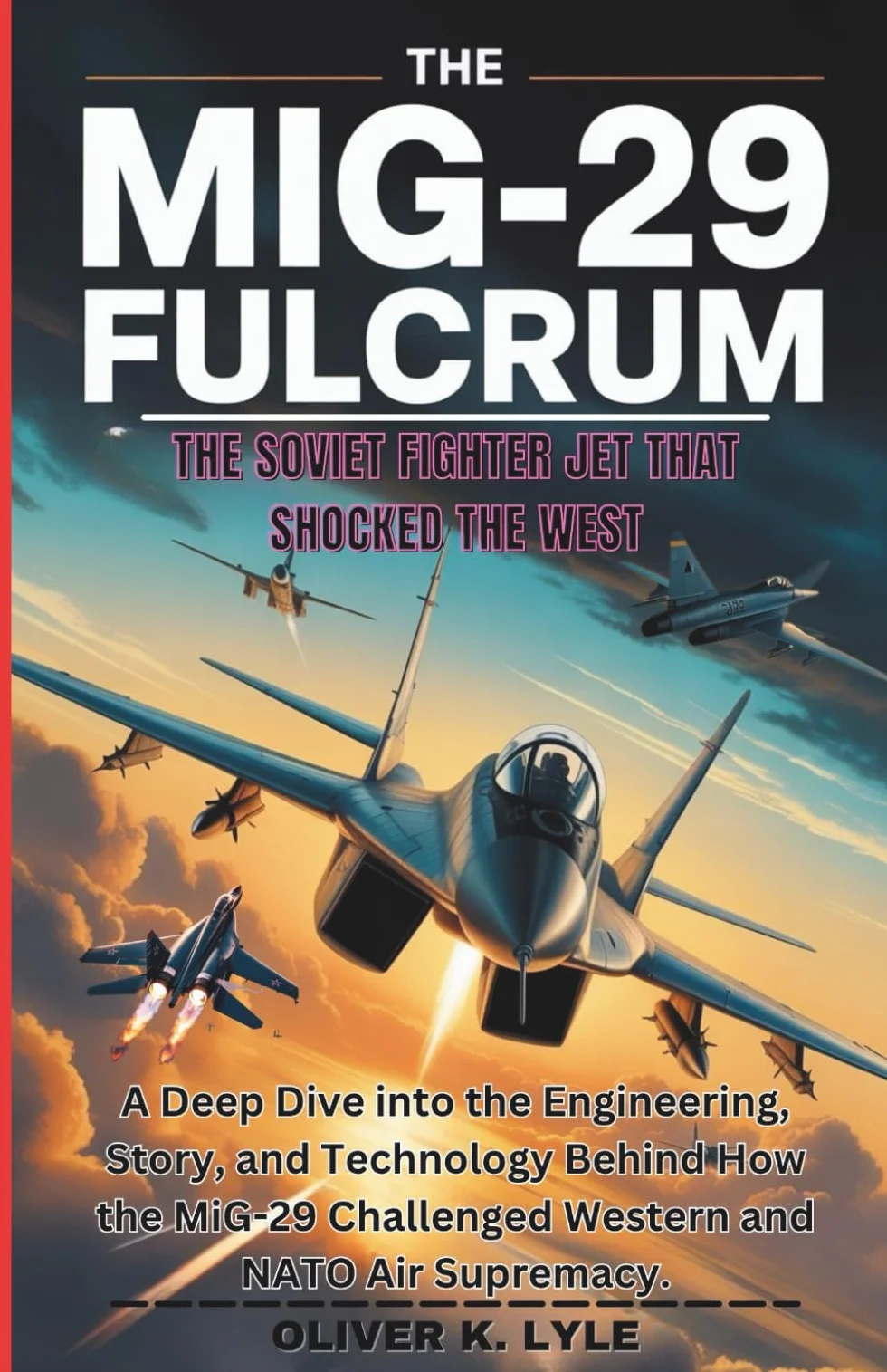 THE MIG-29 FULCRUM: The Soviet Fighter Jet That Shocked the West: A Deep Dive into the Engineering, Story, and Technology Behind How the MiG-29 Challenged Western and NATO Air Supremacy.