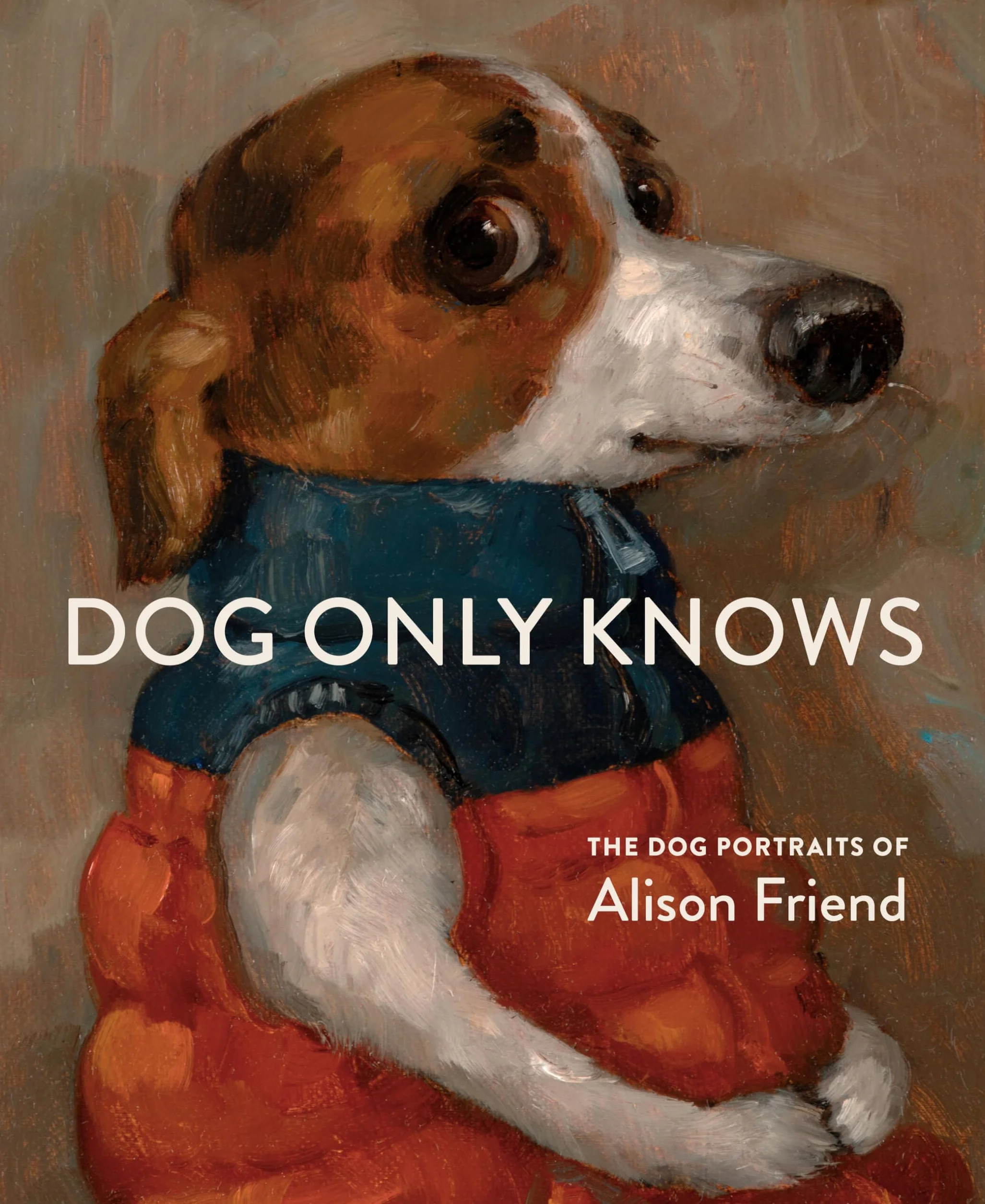 Dog Only Knows: The Dog Portraits of Alison Friend