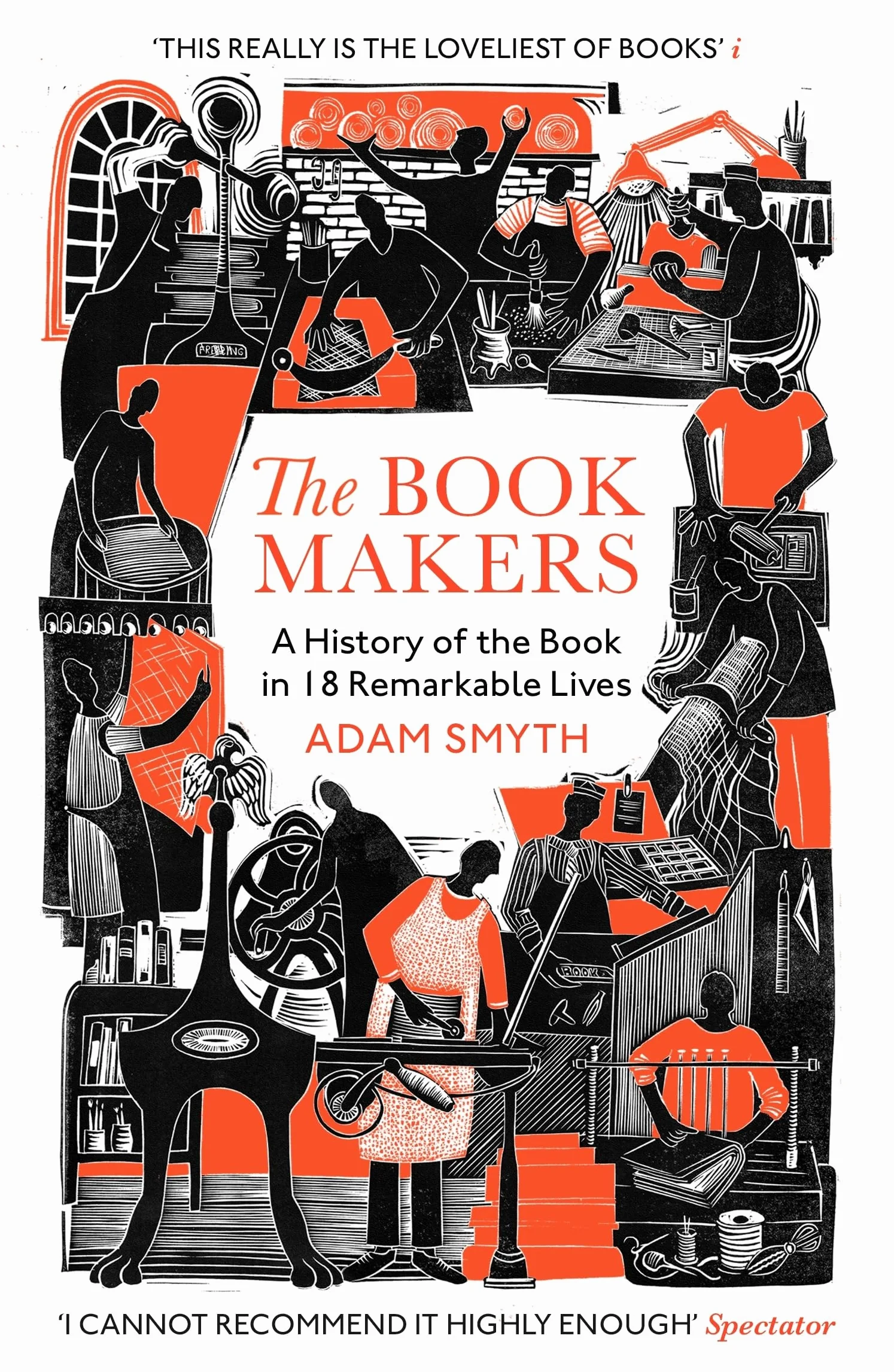 The Book-Makers: A History of the Book in 18 Remarkable Lives