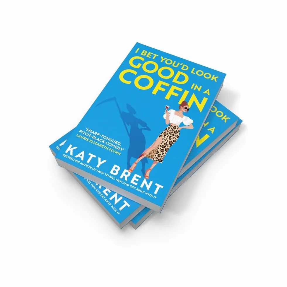 I Bet You’d Look Good in a Coffin: The deliciously dark, hilarious, twisted thriller from the best-selling author of How to Kill Men and Get Away With It!: Book 2