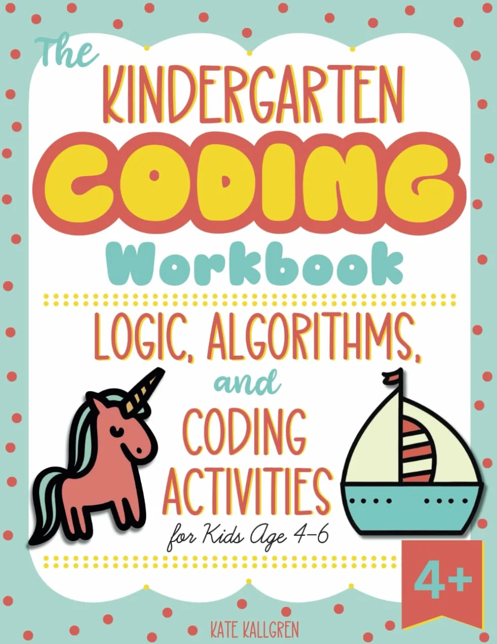 Kindergarten Coding Workbook: Logic, Algorithms & Coding Activities for Kids Age 4-6