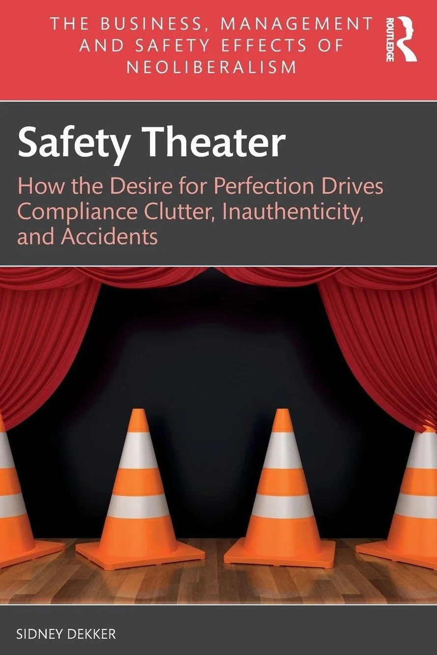 Safety Theater: How the Desire for Perfection Drives Compliance Clutter, Inauthenticity, and Accidents