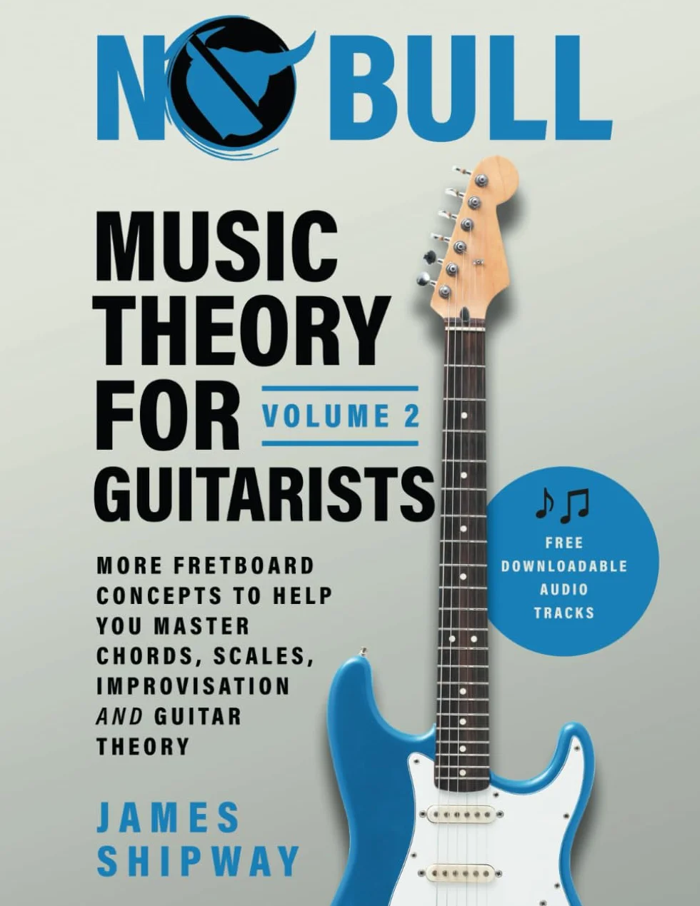 Music Theory for Guitarists Volume 2: Fretboard Concepts for Chords, Scales, Improvisation & Guitar Theory