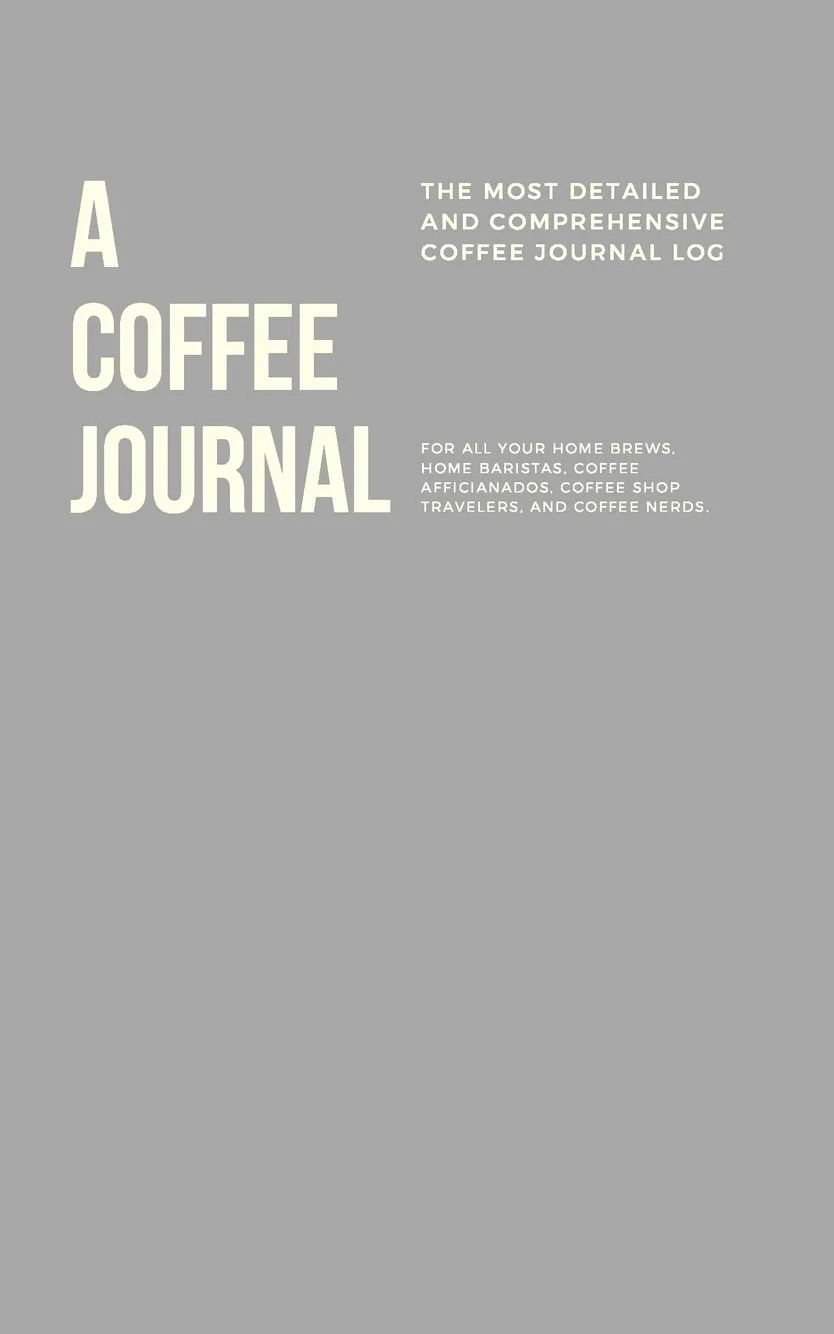 Coffee Journal Log Book: Detailed Coffee Record and Recipe Book, 8x5, for Home Brew Baristas