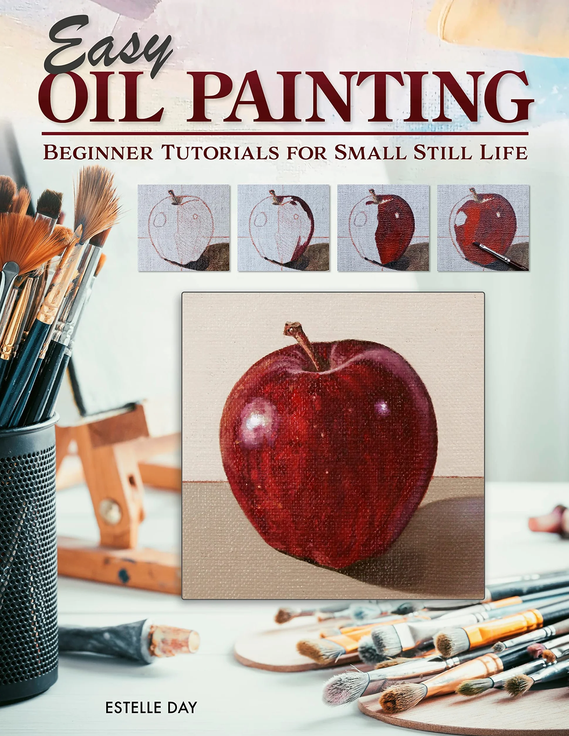 Easy Oil Painting: Beginner Tutorials for Small Still Life