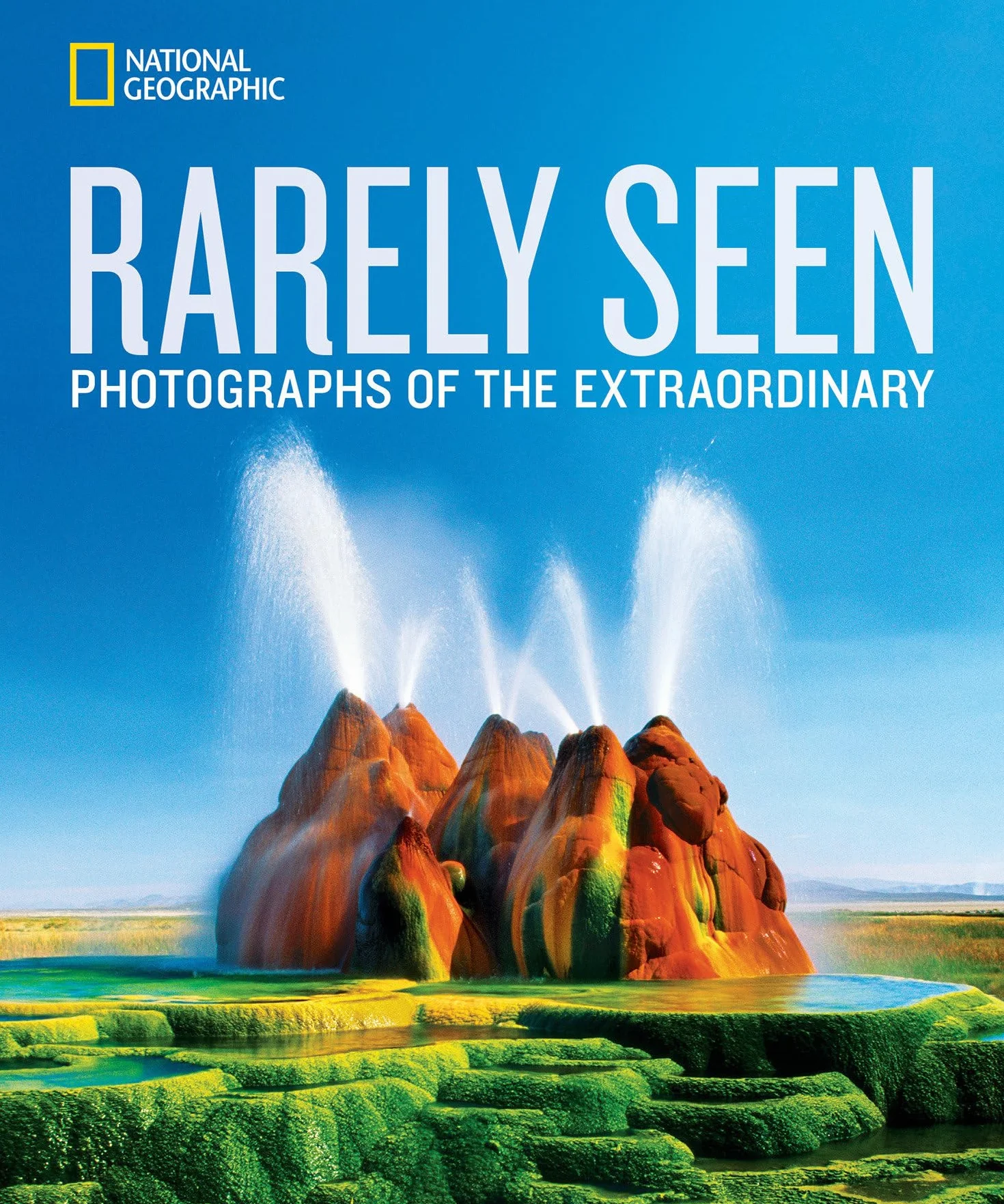 National Geographic Rarely Seen: Photographs of the Extraordinary