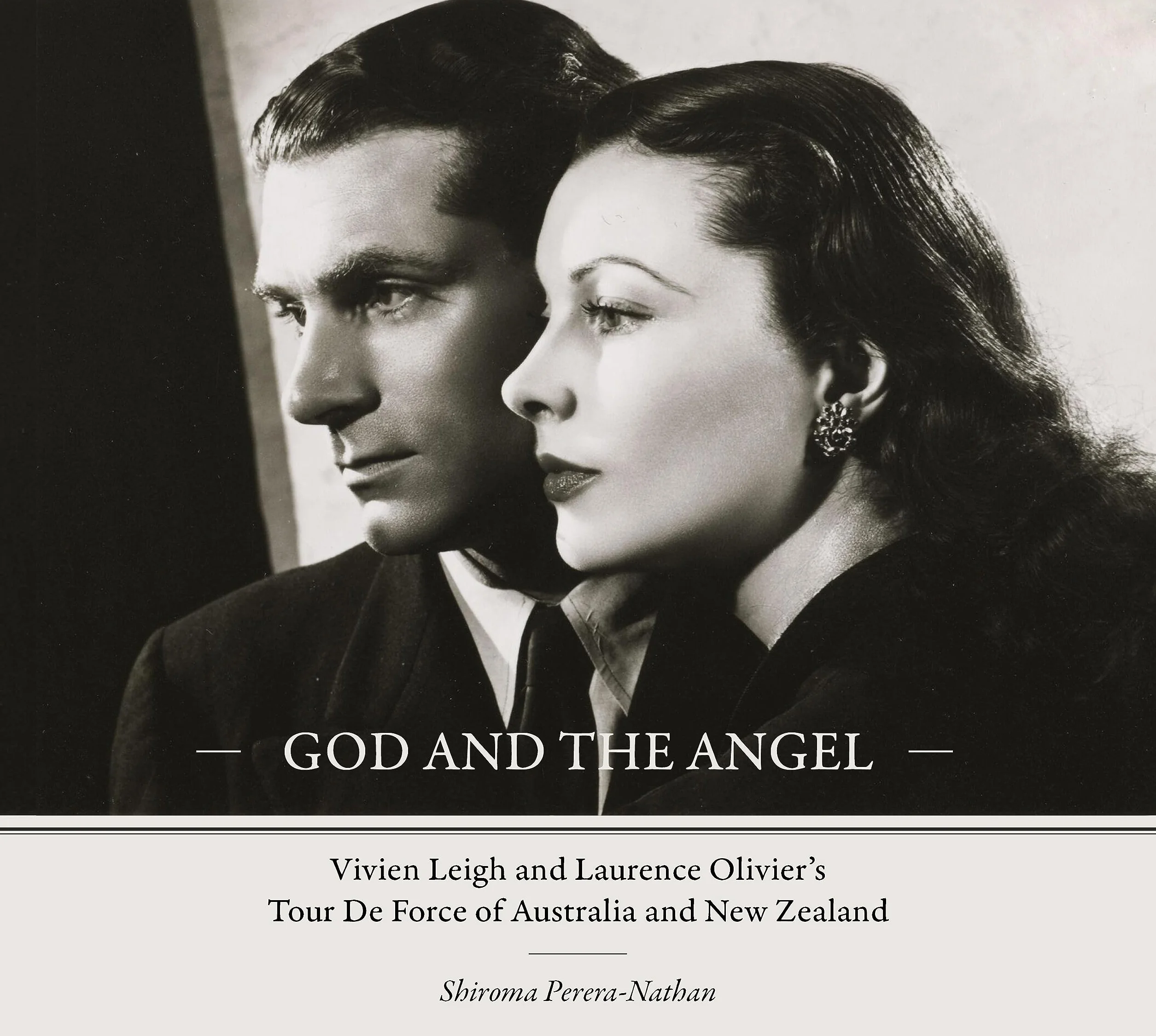 God and the Angel: Vivien Leigh and Laurence Olivier's Tour De Force of Australia and New Zealand