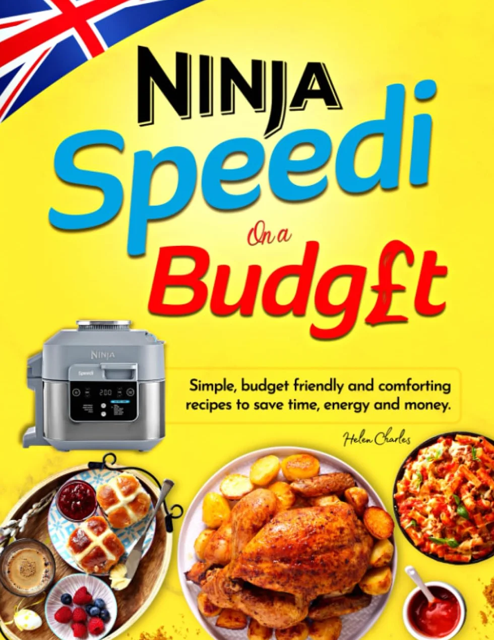 Ninja Speedi On a Budget Cookbook For UK: Simple, Budget Friendly and Comforting Recipes To Save Time, Energy and Money. Includes Coloured Photo For Every Recipe