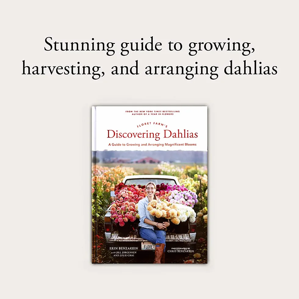 Floret Farm's Discovering Dahlias: A Guide to Growing and Arranging Magnificent Blooms