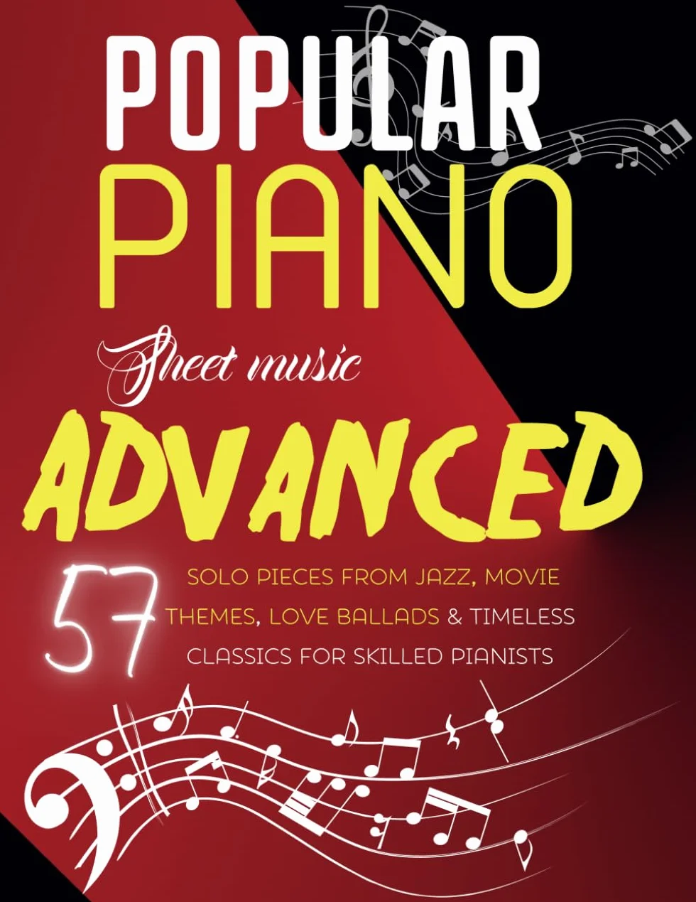Popular Piano Sheet Music Advanced: 57 Solo Pieces from Jazz, Movie Themes, Love Ballads & Timeless Classics for Skilled Pianists