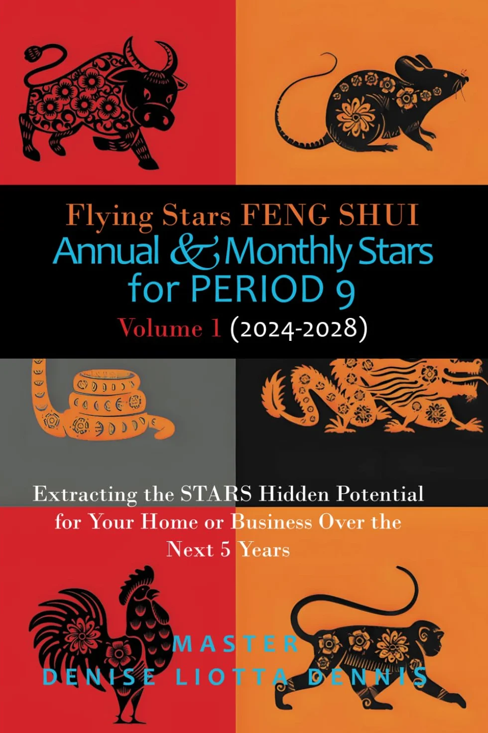 Flying Stars Feng Shui: Annual & Monthly Stars for Period 9: Extracting the Stars Hidden Potential for Your Home or Business Over the Next 5 Years Volume 1 (2024-2028)