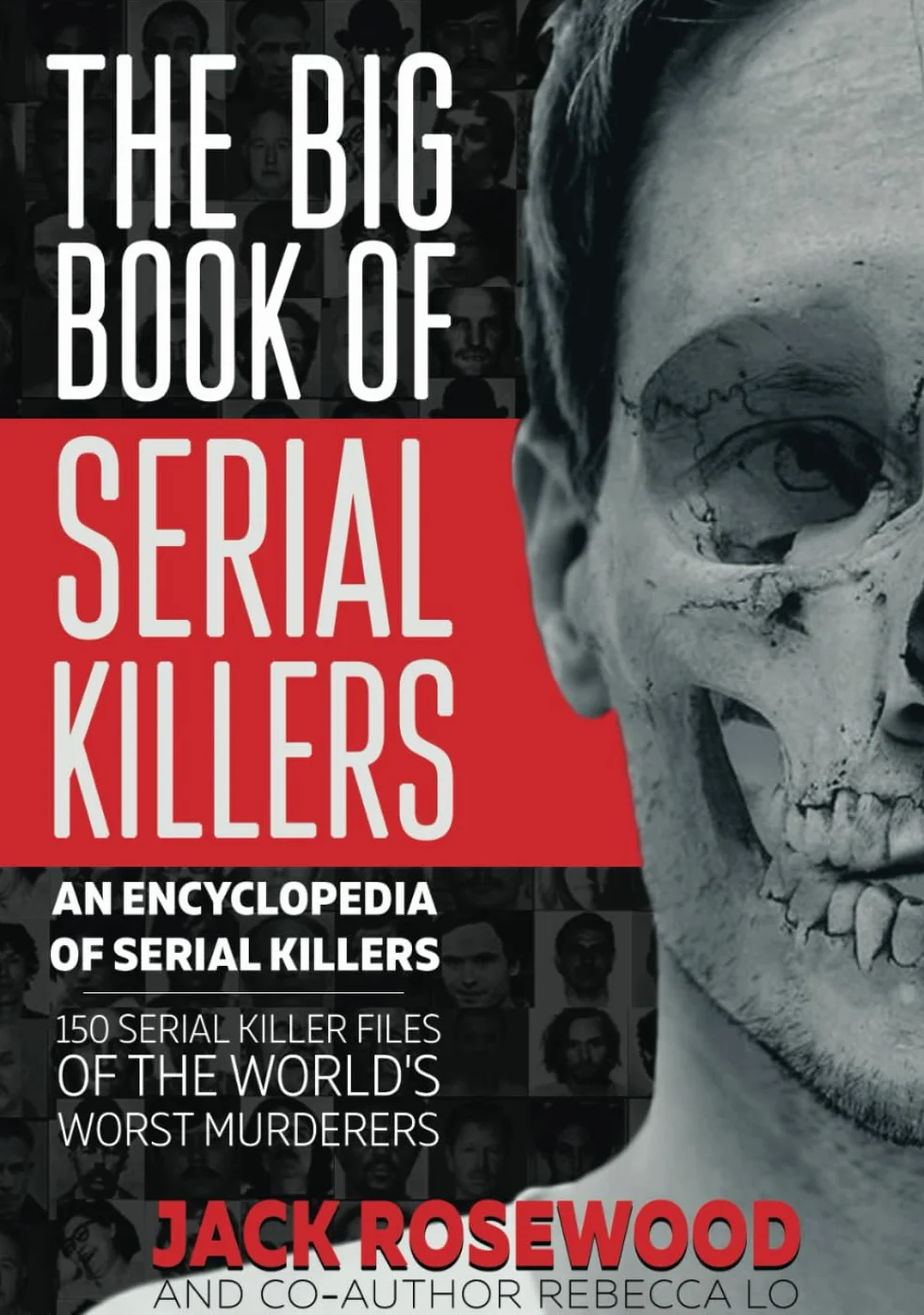 The Big Book of Serial Killers: 150 Serial Killer Files of the World's Worst Murderers