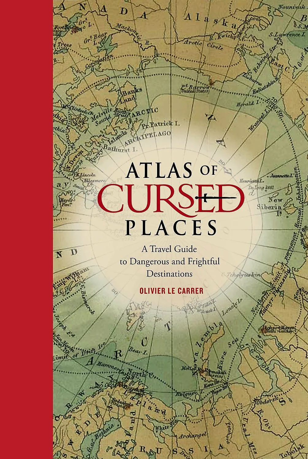 Atlas of Cursed Places: A Travel Guide to Dangerous Destinations