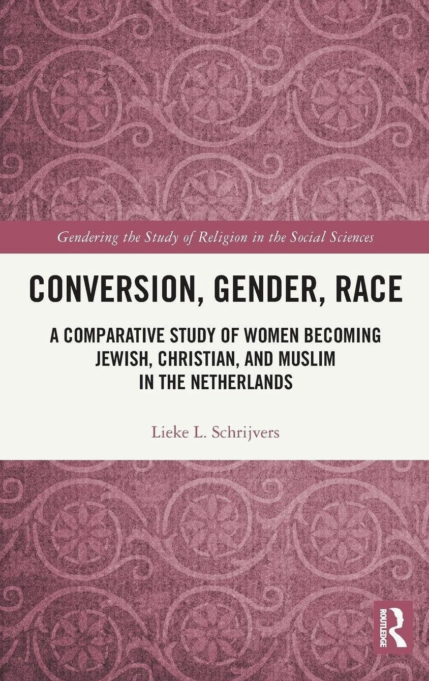 Conversion, Gender, Race: A Comparative Study of Women Becoming Jewish, Christian, and Muslim in the Netherlands