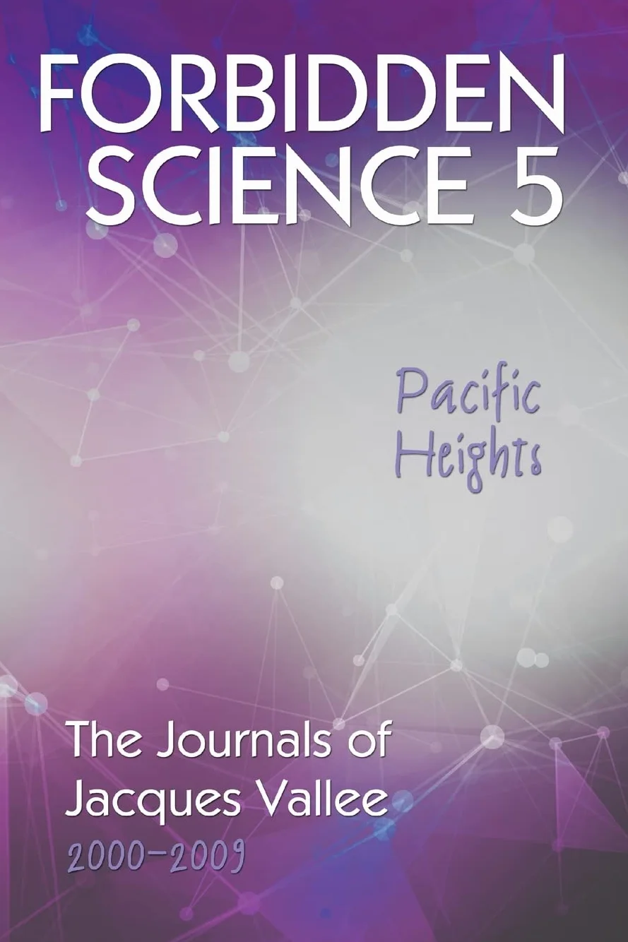 Forbidden Science 5: Pacific Heights, The Journals of Jacques Vallee 2000-2009