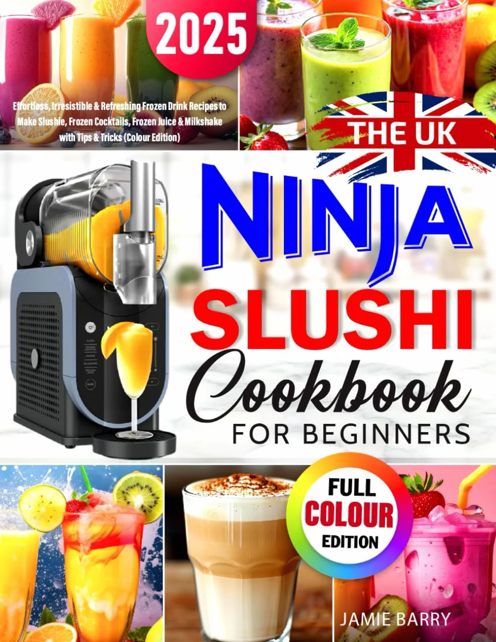 The UK Ninja SLUSHi Cookbook for Beginners: Effortless, Irresistible & Refreshing Frozen Drink Recipes to Make Slushie, Frozen Cocktails, Frozen Juice & Milkshake with Tips & Tricks (Colour Edition)