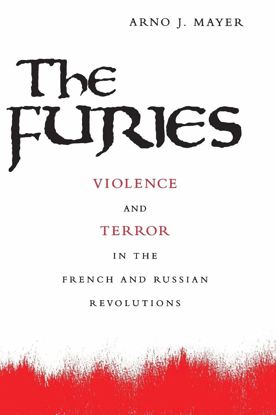 The Furies: Violence and Terror in the French and Russian Revolutions