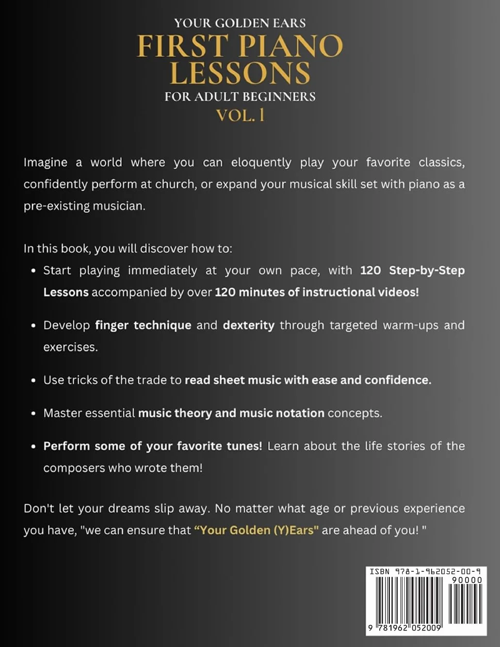 Your Golden Ears: First Piano Lessons for Adult Beginners Vol. 1: Learn With 5 Minutes Daily Practice, Master Finger Dexterity & Technique Using Sheet Music, Songs, Music Notation and More!