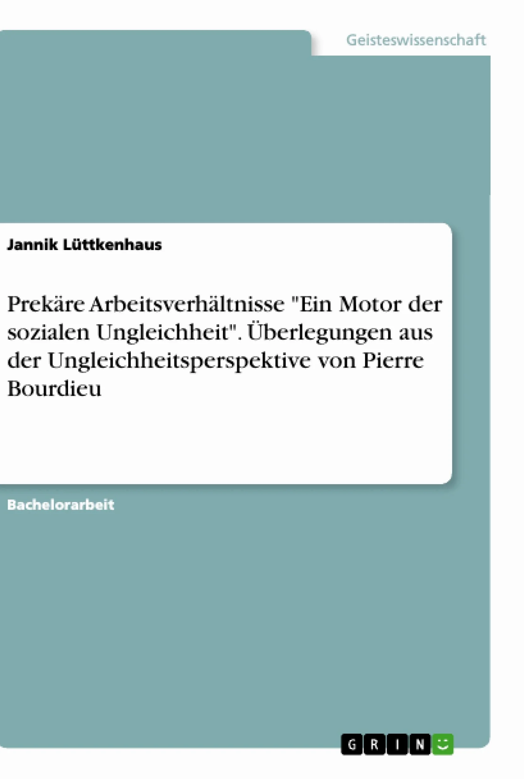 Prekäre Arbeitsverhältnisse "Ein Motor der sozialen Ungleichheit". Überlegungen aus der Ungleichheitsperspektive von Pierre Bourdieu