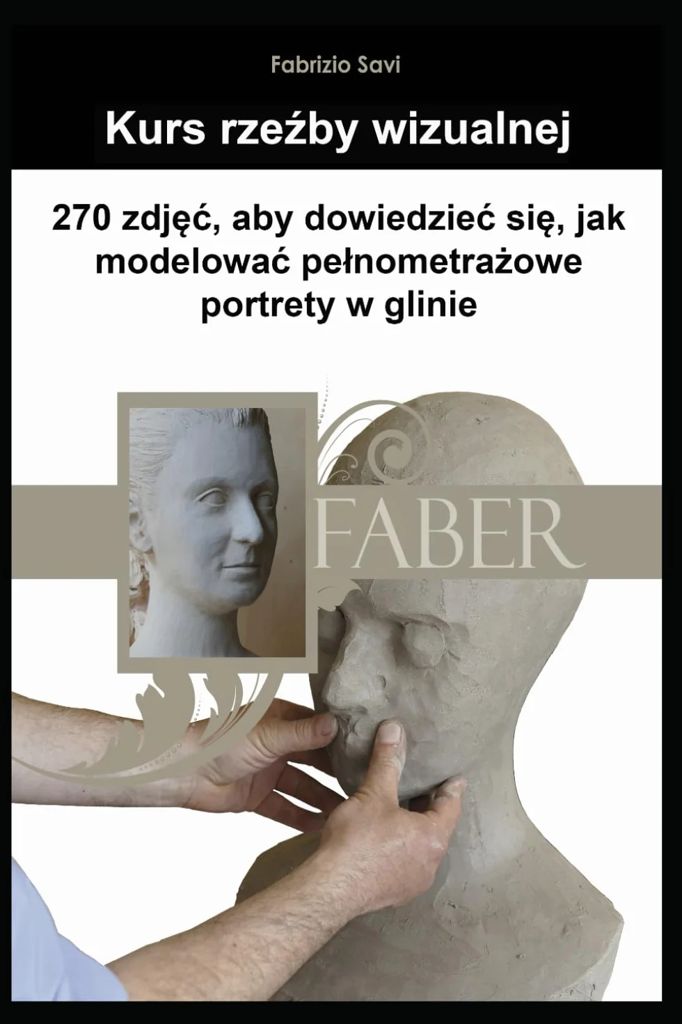 Kurs rzeźby wizualnej: 270 zdjęć do nauki modelowania portretów w glinie