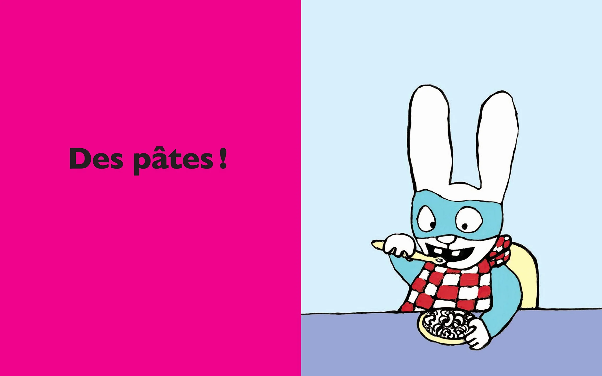 Je veux des pâtes !