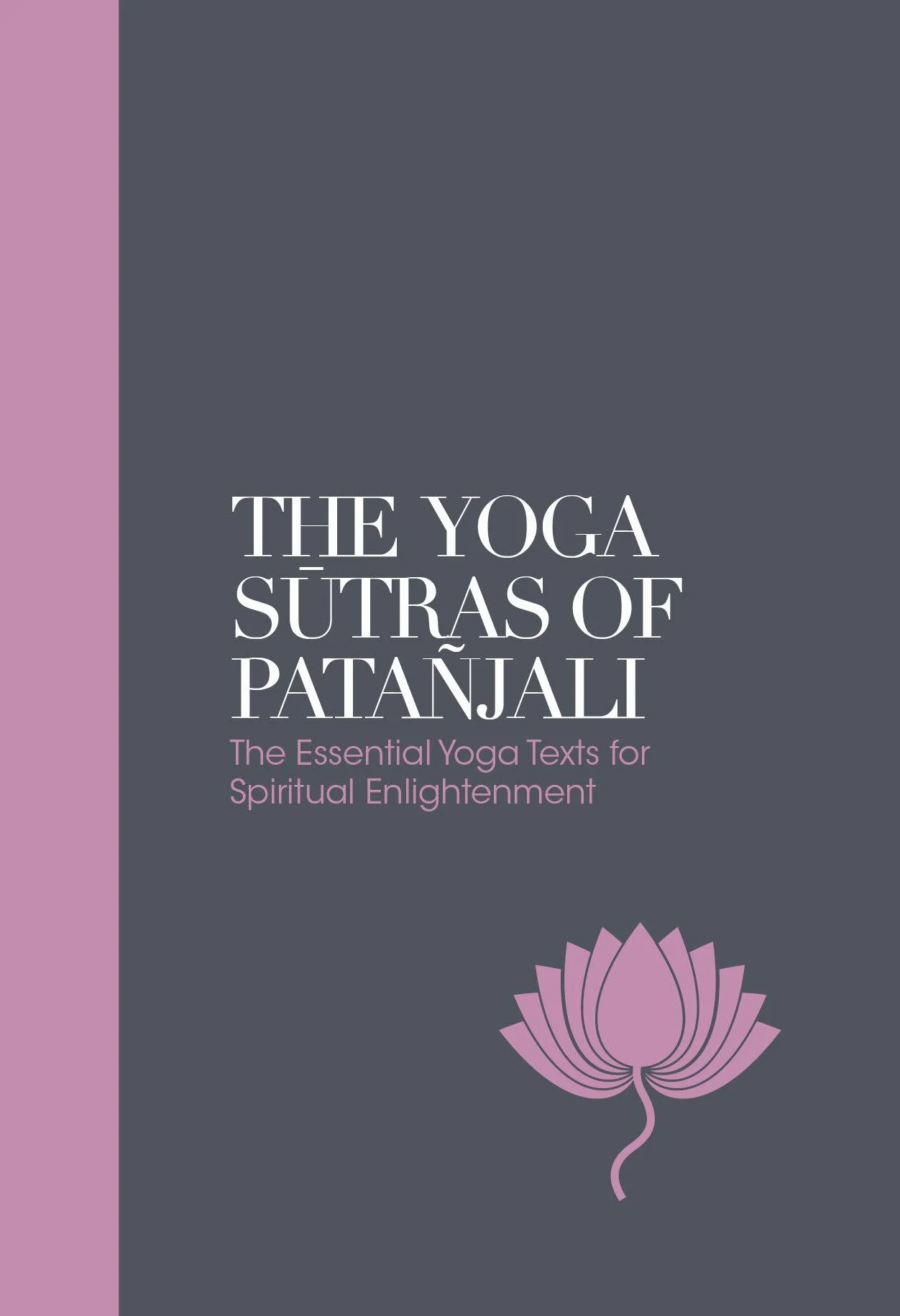 The Yoga Sutras of Patanjali: The Essential Yoga Texts for Spiritual Enlightenment