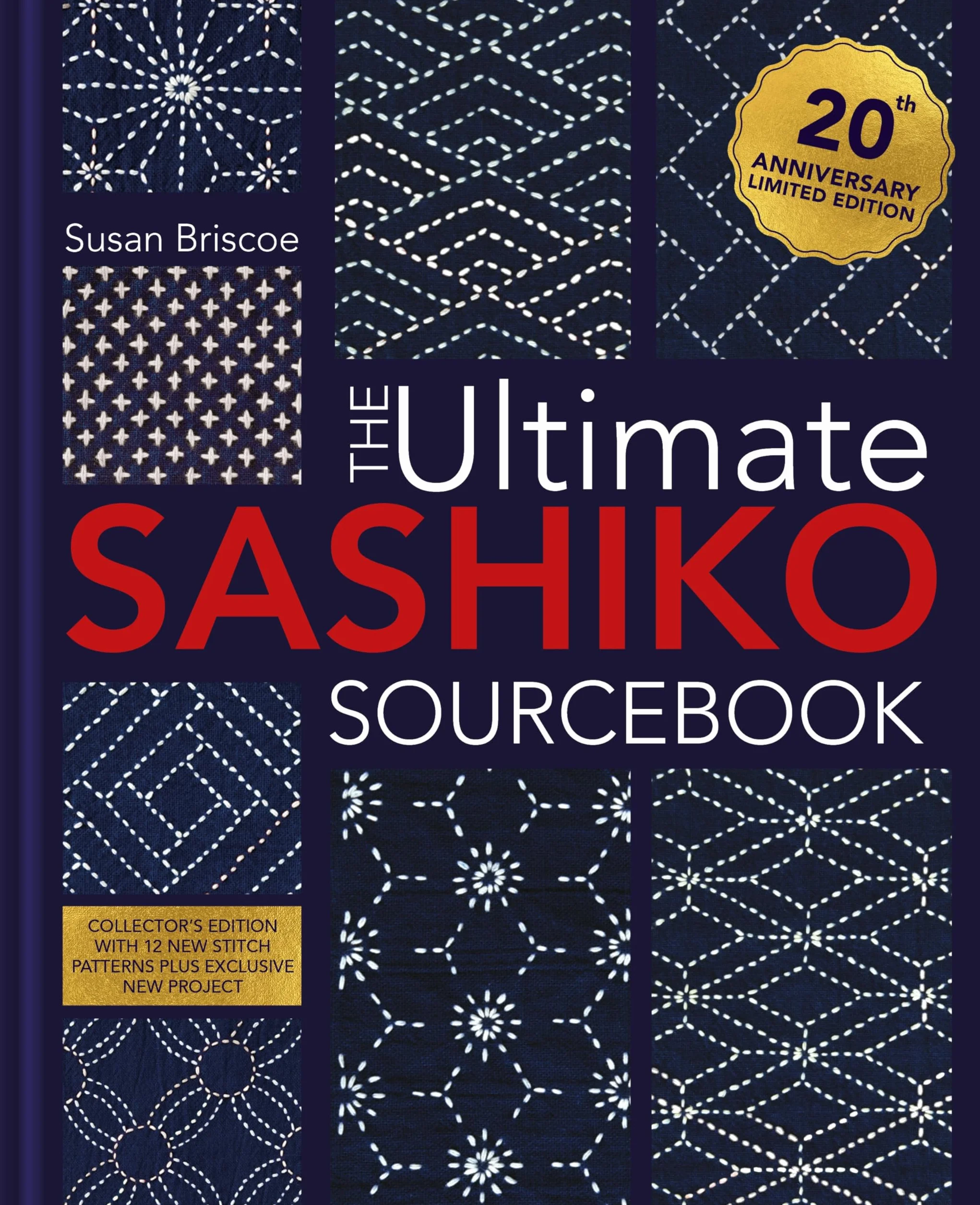 The Ultimate Sashiko Sourcebook 20th Anniversary Limited Edition: Collector's Edition with 12 New Stitch Patterns Plus Exclusive New Project