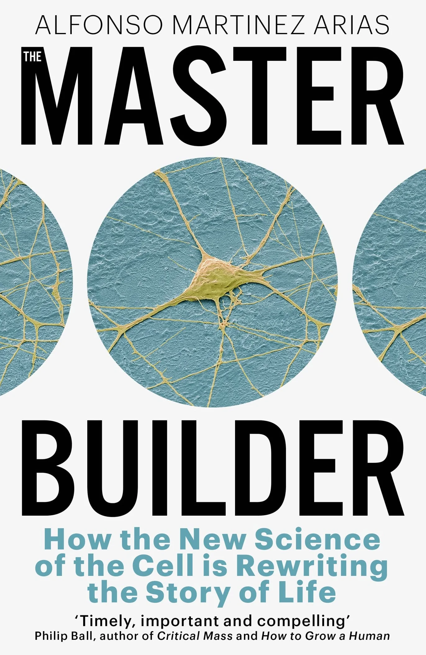The Master Builder: How the New Science of the Cell Rewrites the Story of Life