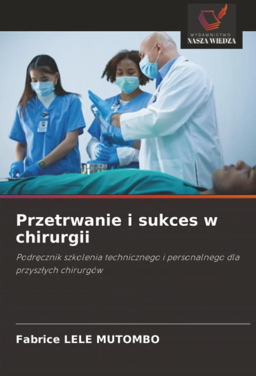 Przetrwanie i sukces w chirurgii: Podr¿cznik szkolenia technicznego i personalnego dla przysz¿ych chirurgów