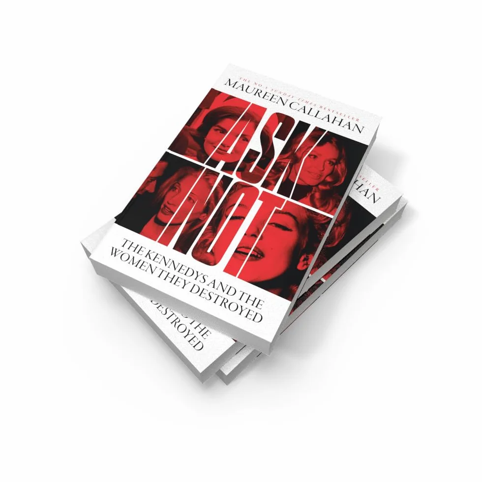 Ask Not: The Kennedys and the Women They Destroyed