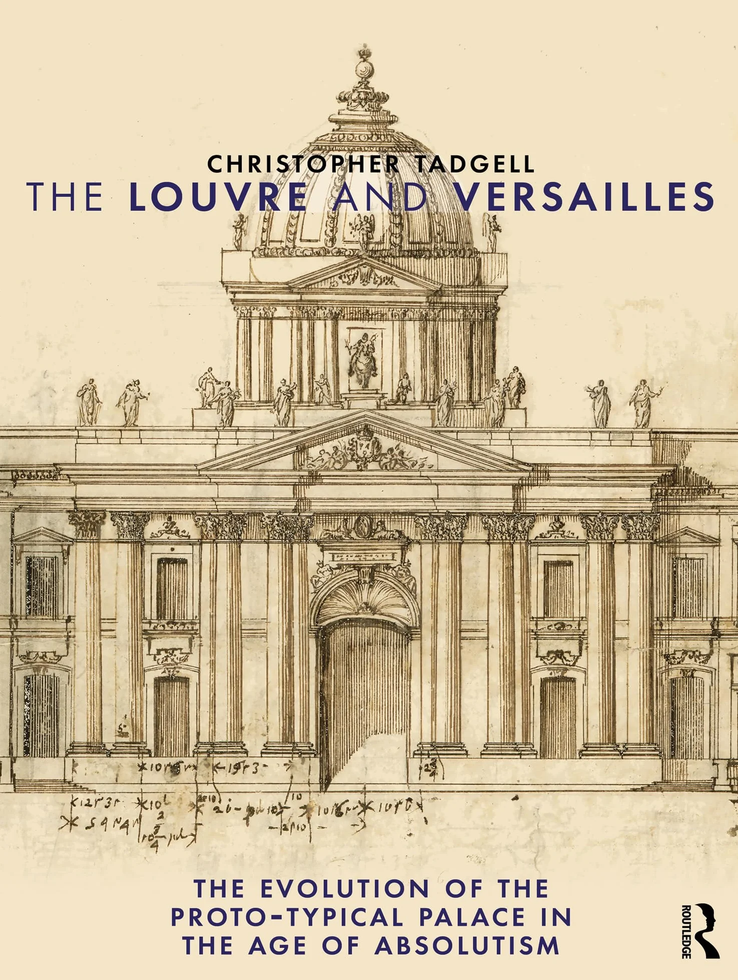 The Louvre and Versailles: Evolution of the Proto-typical Palace in the Age of Absolutism