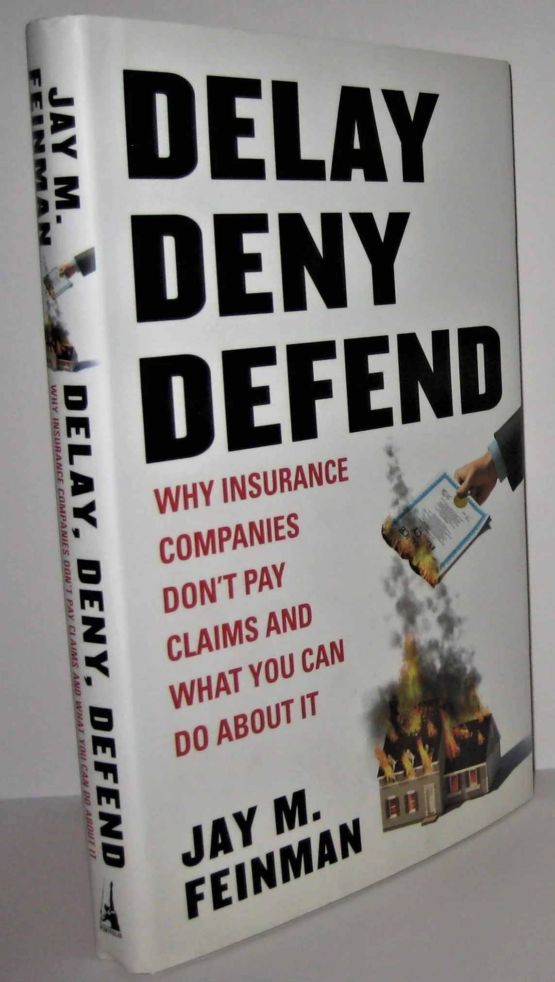 Delay, Deny, Defend: Why Insurance Companies Don't Pay Claim and What You Can DoAbout It