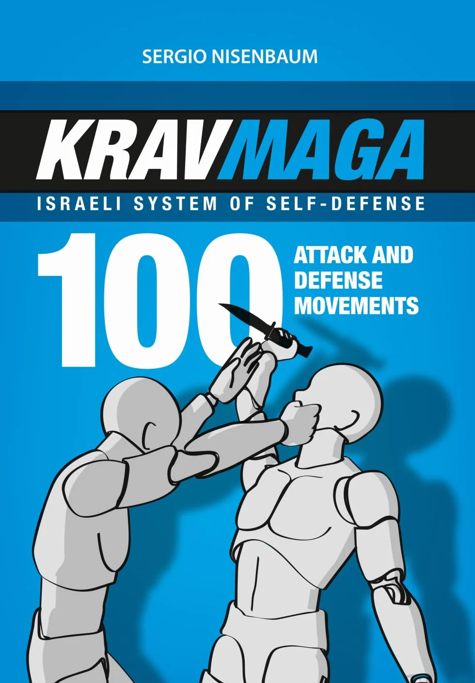 KRAV MAGA - ISRAELI SYSTEM OF SELF-DEFENSE: 100 attack and defense movements.: 1