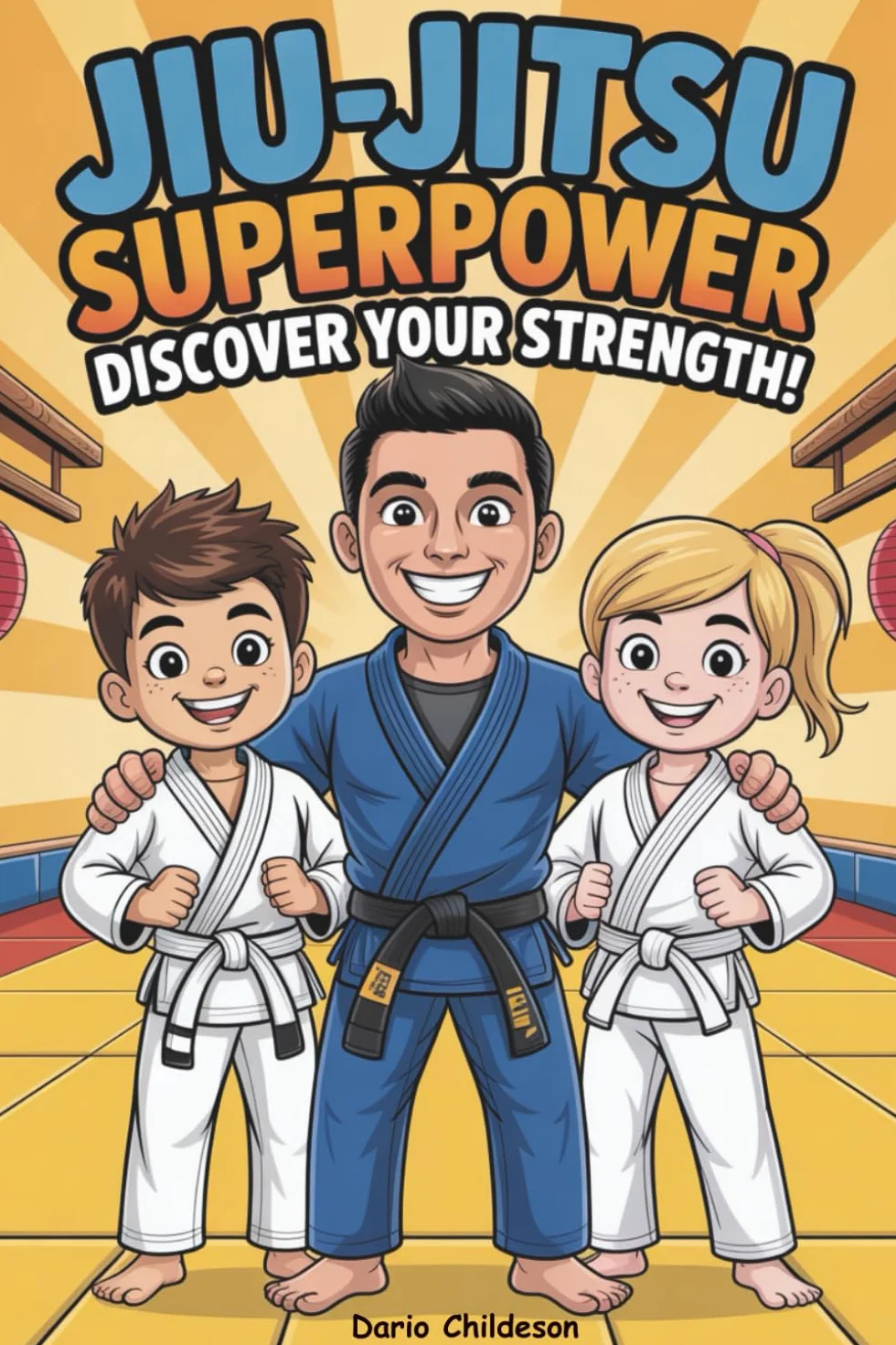 Jiu-Jitsu Superpower: Discover Your Strength!: A fun and inspiring BJJ book for kids ages 4–8 to build confidence, focus, respect, and heart — whether ... superpowers every young warrior has inside!