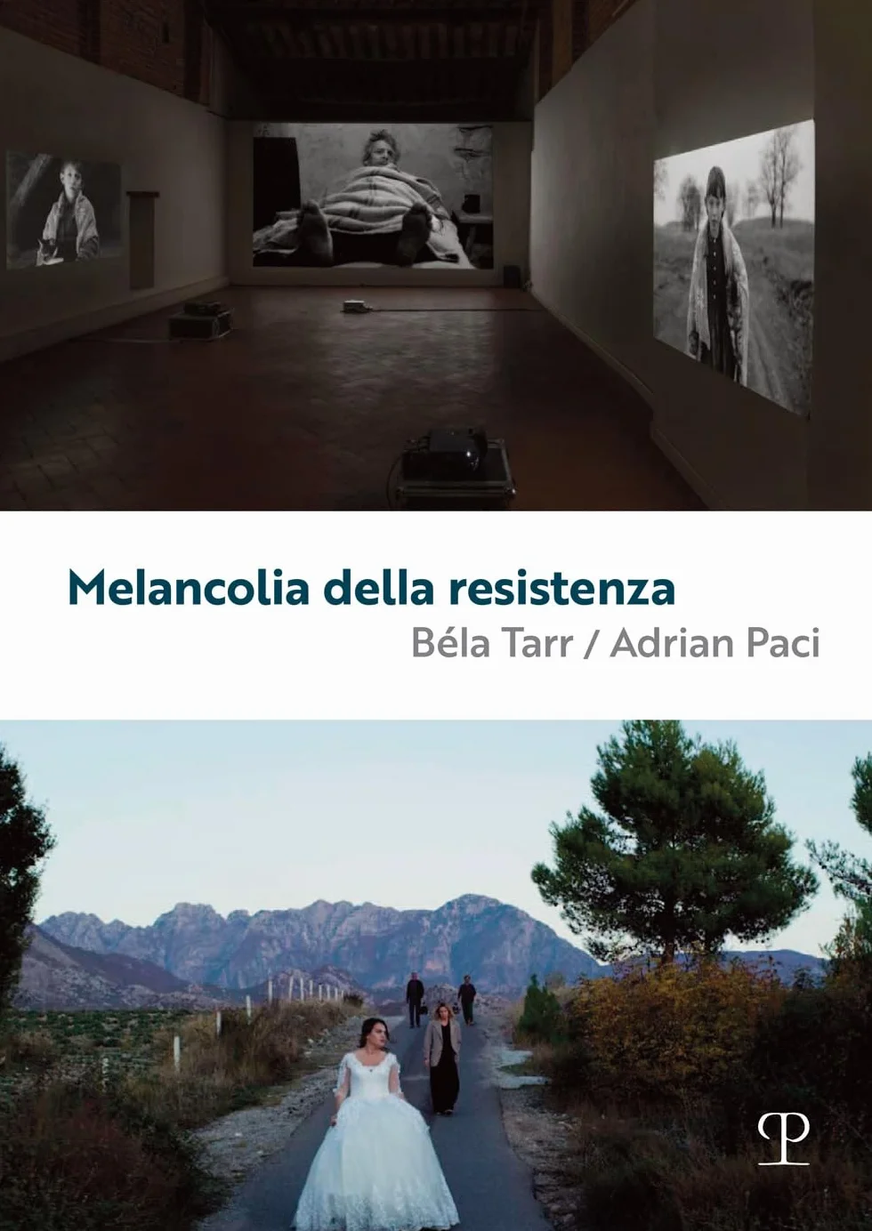Melancolia della resistenza. Béla Tarr / Adrian Paci. Ediz. illustrata