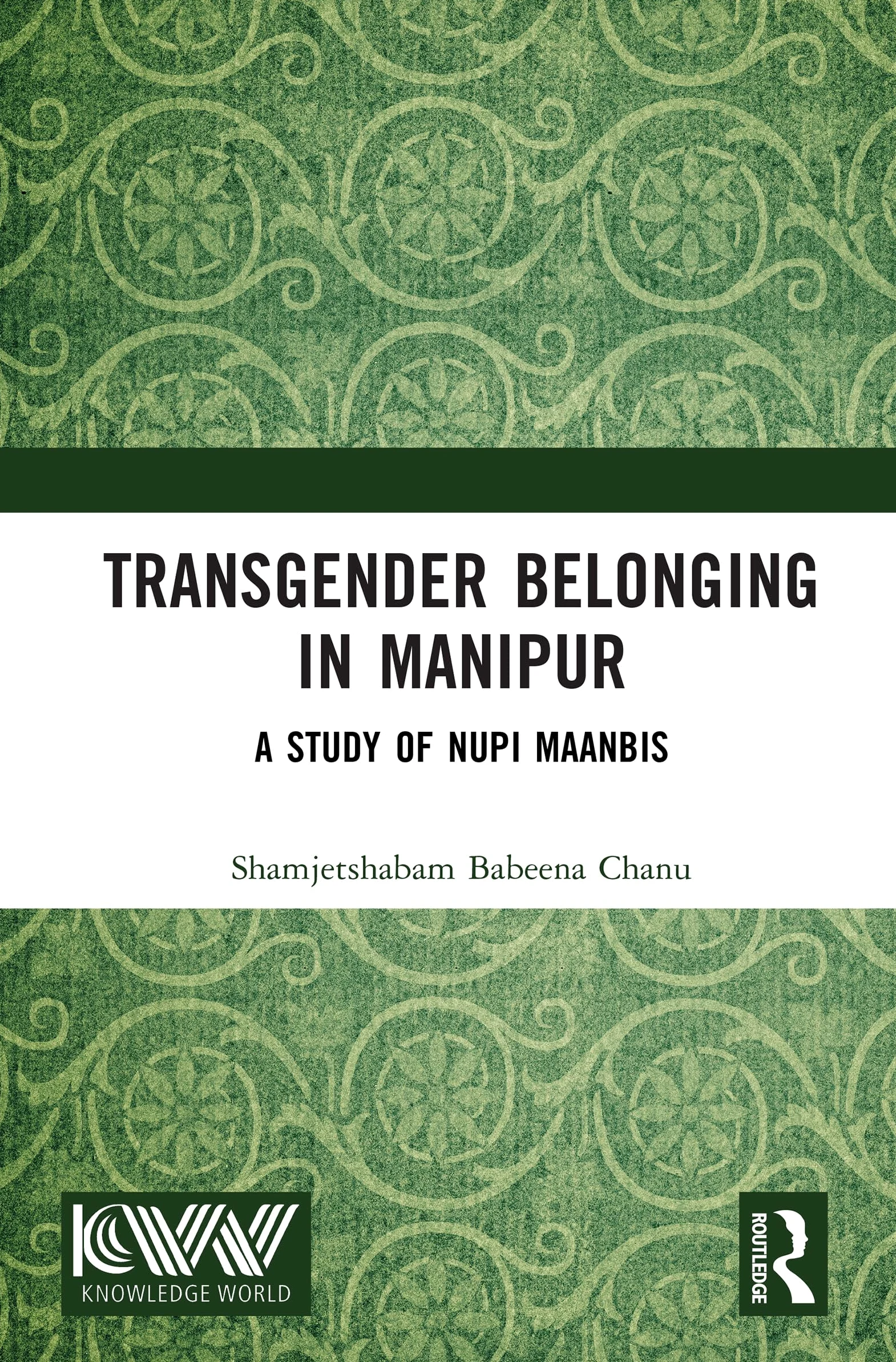 Transgender Belonging in Manipur: A Study of Nupi Maanbis